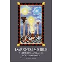 Darkness Visible: A Christian Appraisal of Freemasonry