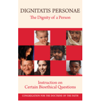 Dignitatis Personae: The Dignity of a Person: Instruction on Certain Bioethical Questions