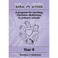 Like a Child Year 6: A Program for Teaching Christian Meditation in Primary Schools