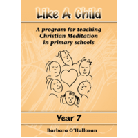 Like a Child Year 7: A Program for Teaching Christian Meditation in Primary Schools