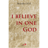 I Believe in One God: The Creed Explained