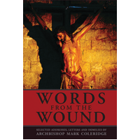Words from the Wound: Selected Addresses, Letters and Homilies of Archbishop Mark Coleridge