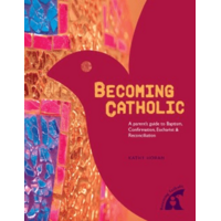 Becoming Catholic: A Parent's Guide to Baptism, Eucharist, Confirmation and Reconciliation