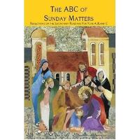 ABC of Sunday Matters: Reflections on the Lectionary Readings for Years A, B and C