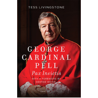 George Cardinal Pell Pax Invictis: A Biography