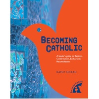 Becoming Catholic: A Leader’s Guide | Baptism, Confirmation, Eucharist and Reconciliation