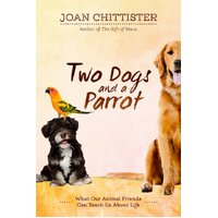 Two Dogs and a Parrot: What Our Animal Friends can Teach Us About Life