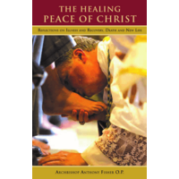 Healing Peace of Christ: Reflections of Illness and Recovery Death and New Life