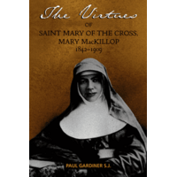 Virtues of St Mary of the Cross Mary MacKillop 1842 - 1909