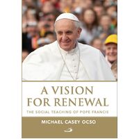A Vision for Renewal: The Social Teaching of Pope Francis