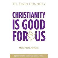 Christianity is Good For Us : Why Faith Matters