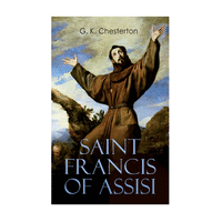 Saint Francis of Assisi: The Life and Times of St. Francis