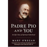 Padre Pio and You: An Epic Story of Spiritual Fatherhood
