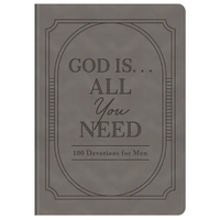 God Is. . .All You Need: 100 Devotions for Men