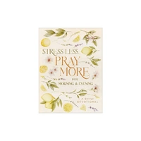 Stress Less, Pray More for Morning and Evening: A Daily Devotional
