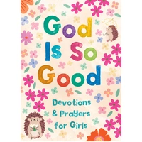 God is so Good: Devotions and Prayers for Girls