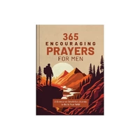 365 Encouraging Prayers for Men: A Genesis-to-Revelation Journey to Build Your Faith