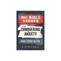 180 Bible Verses for Conquering Anxiety for Teen Guys: A Devotional