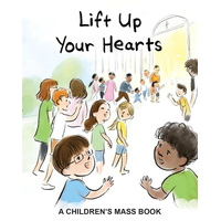 Lift Up Your Hearts - A Children's Mass Book