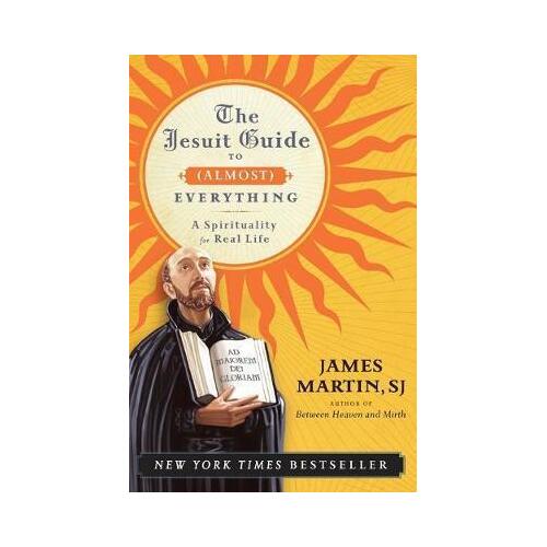 Jesuit Guide to Almost Everything: A Spirituality for Real Life