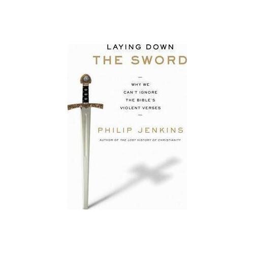 Laying Down the Sword: Why We Can't Ignore the Bible's Violent Verses