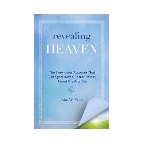 Revealing Heaven: The Christian Case for Near-Death Experiences