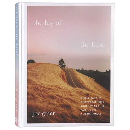 The Lay of the Land: A Self-Taught Photographer's Journey to Find Faith, Love, and Happiness