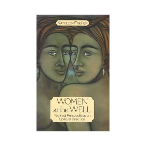 Women at the Well: Feminist Perspectives on Spiritual Direction