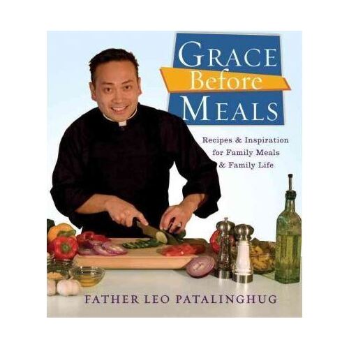 Grace Before Meals: Recipes and Inspiration for Family Meals and Family Life