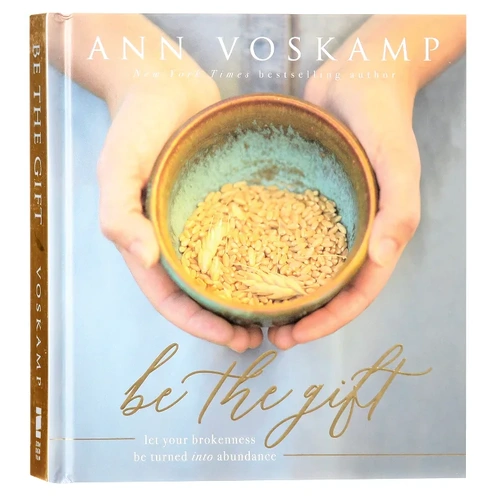 Be the Gift: Let Your Brokenness Be Turned Into Abundance