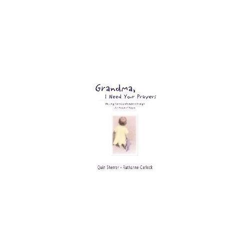 Grandma I Need Your Prayers: Blessing Your Grandchildren through the Power of Prayer