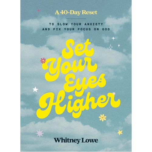 Set Your Eyes Higher: A 40-Day Reset to Slow Your Anxiety and Fix Your Focus on God