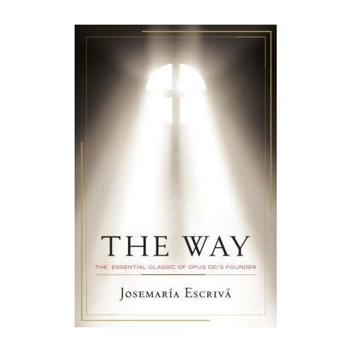 Way, The: The Essential Classic of Opus Dei's Founder