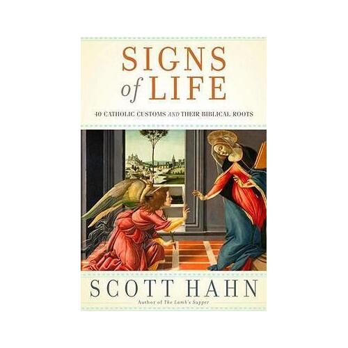 Signs of Life: 40 Catholic Customs and Their Biblical Roots