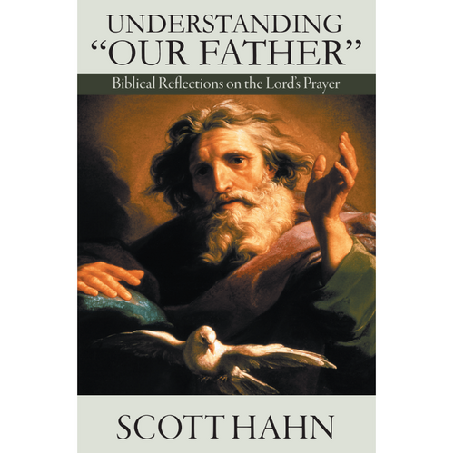 Understanding Our Father: Biblical Reflections on the Lord's Prayer