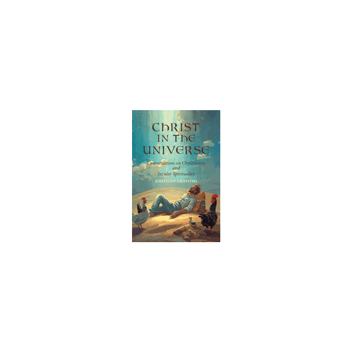 Christ in the Universe: Conversations on Christianity and Secular Spirituality (H/C)