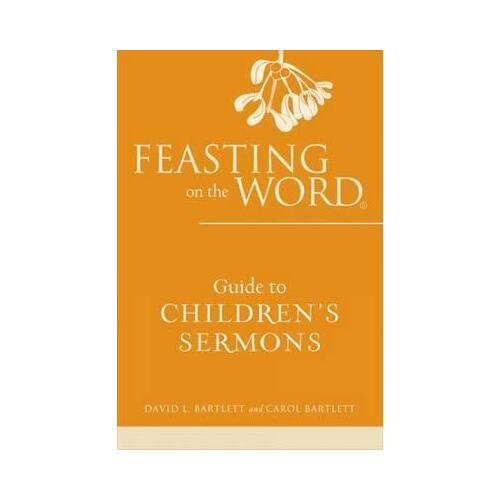 Feasting on the Word: Guide to Children's Sermons