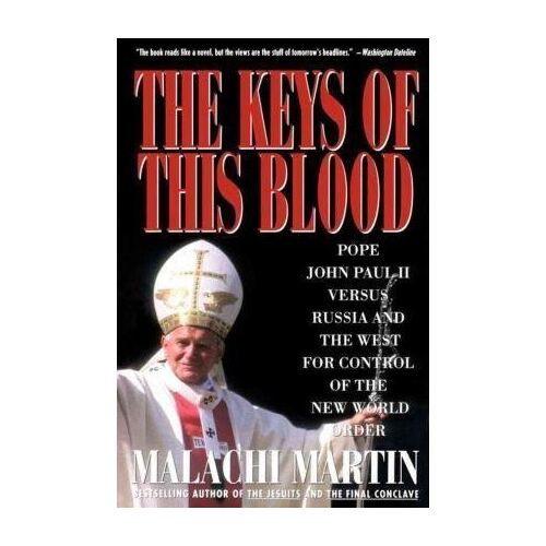 Keys of This Blood: Pope John Paul II Versus Russian and the West for Control of the New World Order