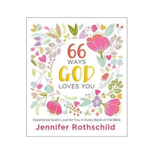 66 Ways God Loves You : Experience God's Love for You in Every Book of the Bible
