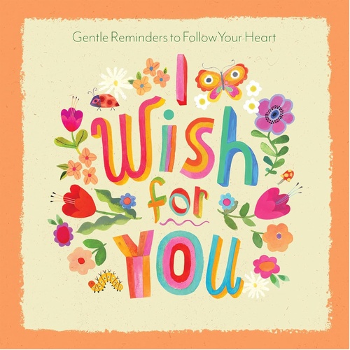 I Wish For You: Gentle Reminders to Follow Your Heart