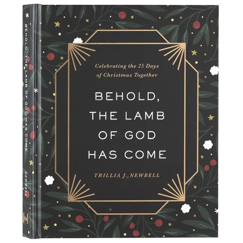 Behold, the Lamb of God Has Come: Celebrating the 25 Days of Christmas Together
