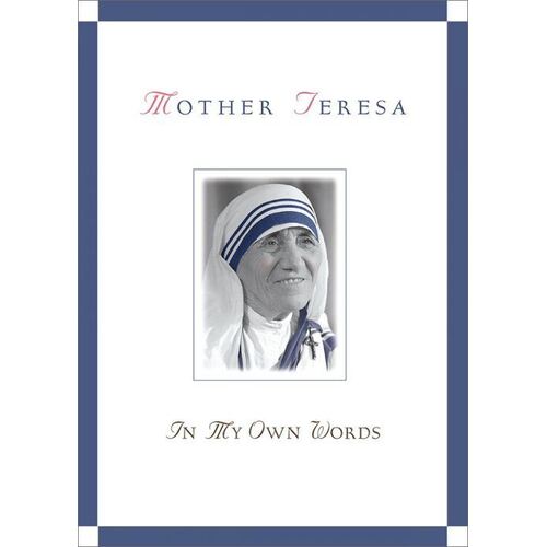 Mother Teresa In My Own Words 1910 - 1997