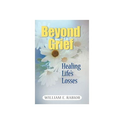 Beyond Grief: Healing Life's Losses