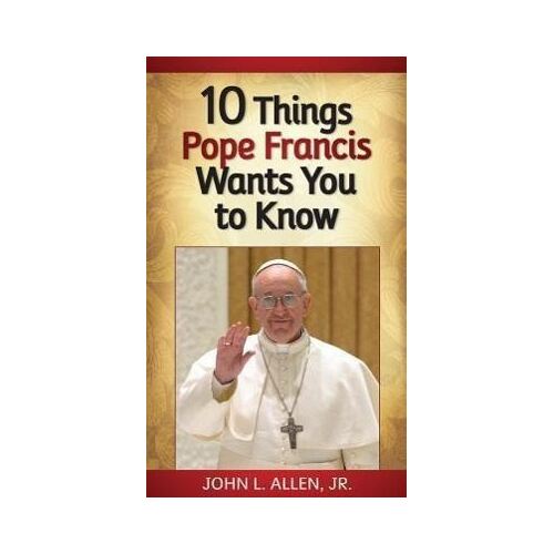 10 Things Pope Francis Wants You to Know