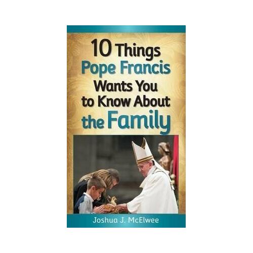 10 Things Pope Francis Wants You to Know About the Family