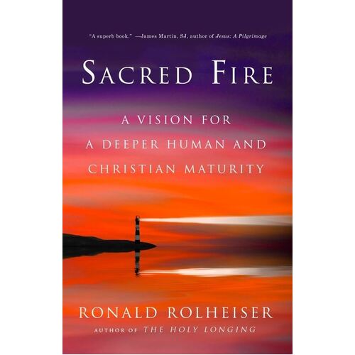 Sacred Fire: A Vision for a Deeper Human and Christian Maturity