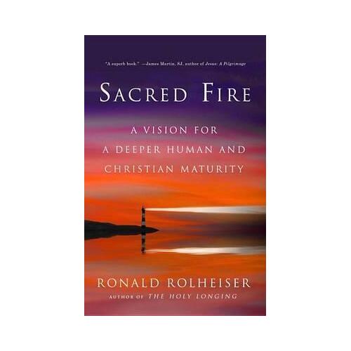 Sacred Fire - A Vision For A Deeper Human and Christian Maturity