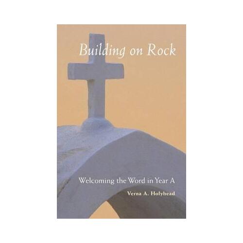 Welcoming the Word Year A: Building on Rock