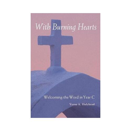 Welcoming the Word in Year C : With Burning Hearts