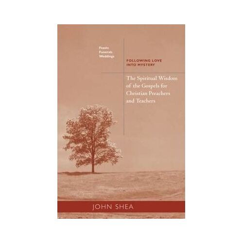 Spiritual Wisdom of the Gospels for Christian Preachers and Teachers : Feasts, Funerals and Weddings